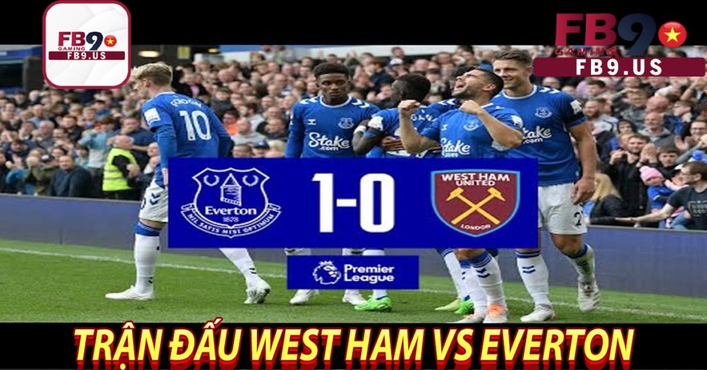 Thông tin bên lề - Trận đấu West Ham vs Everton